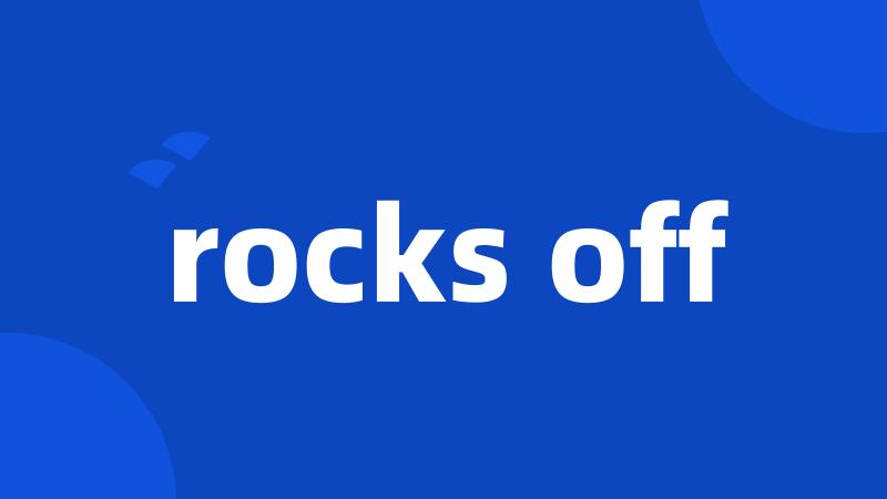 rocks off