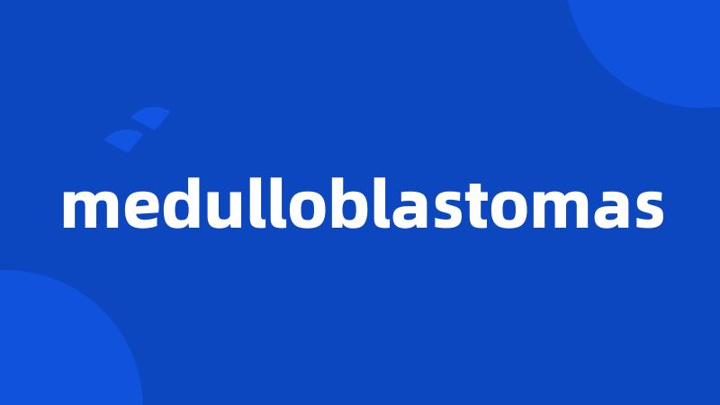 medulloblastomas