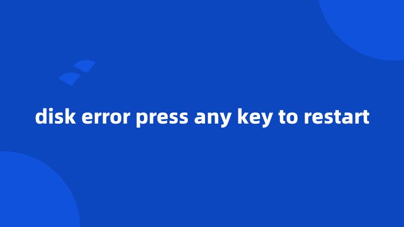 disk error press any key to restart