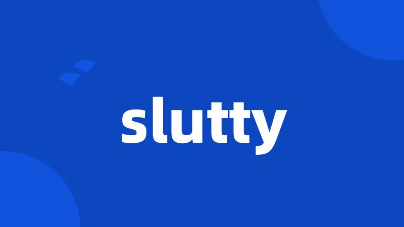 slutty