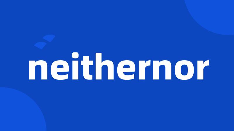 neithernor