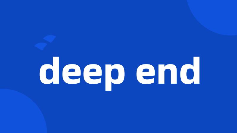 deep end