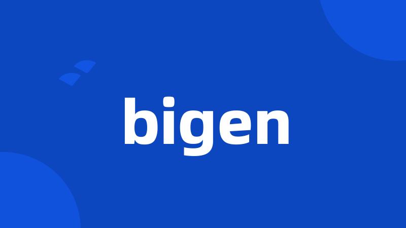 bigen