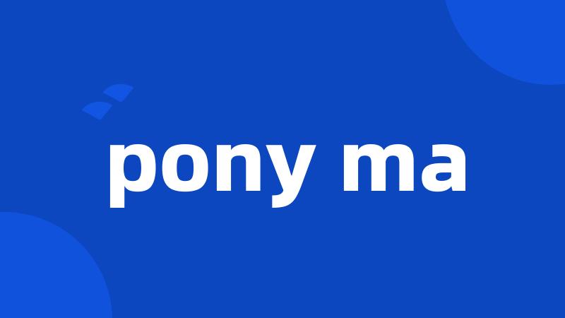 pony ma