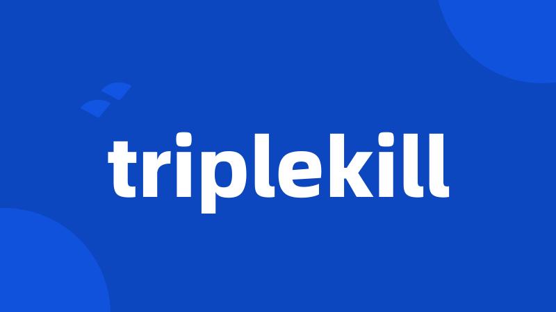 triplekill