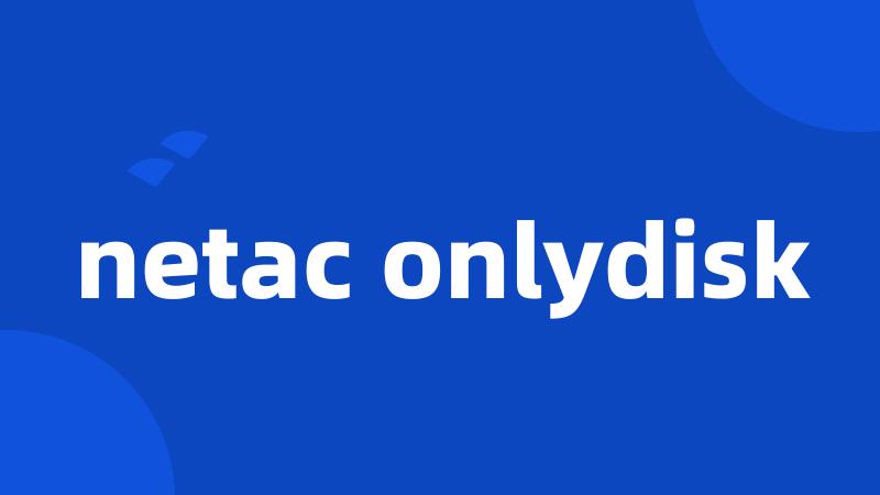 netac onlydisk