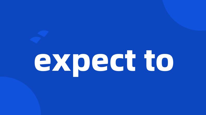 expect to