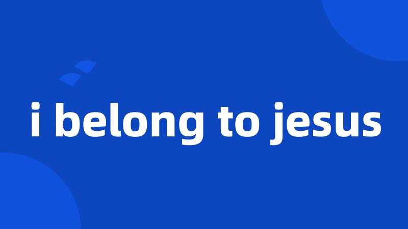 i belong to jesus