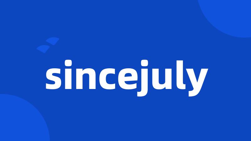 sincejuly