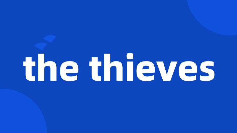 the thieves