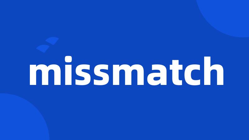 missmatch