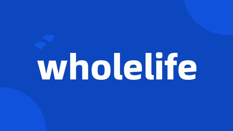 wholelife