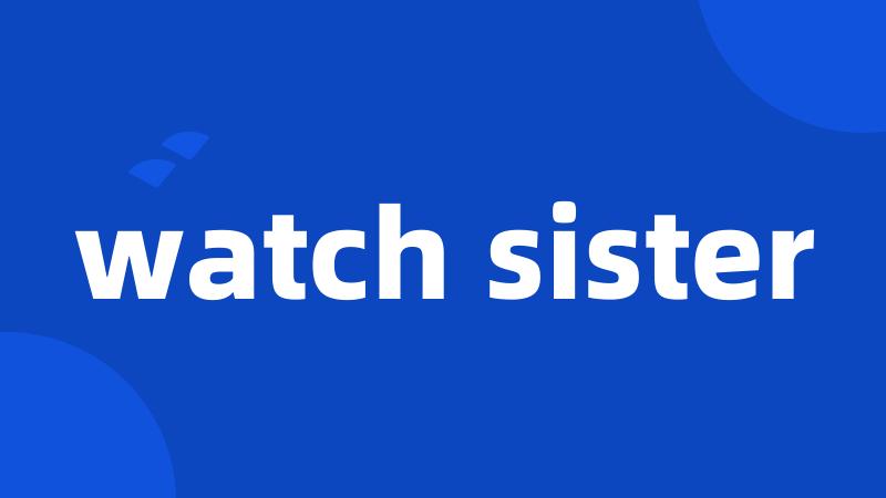 watch sister