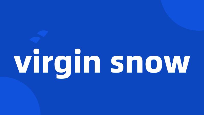 virgin snow