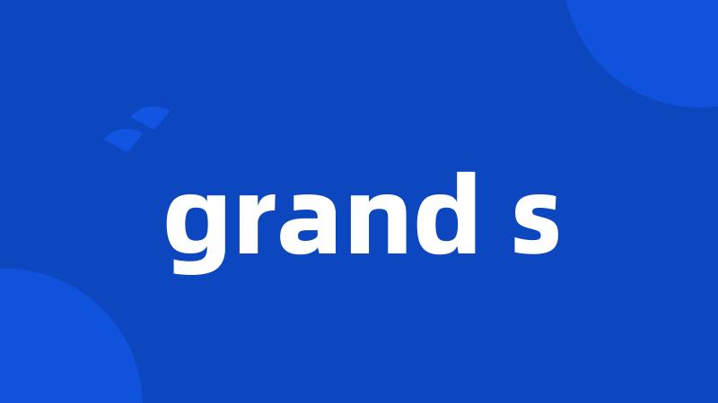 grand s