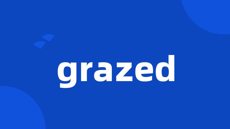 grazed