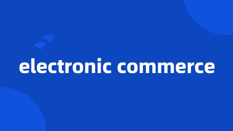 electronic commerce