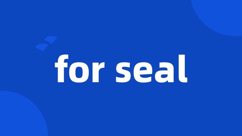 for seal