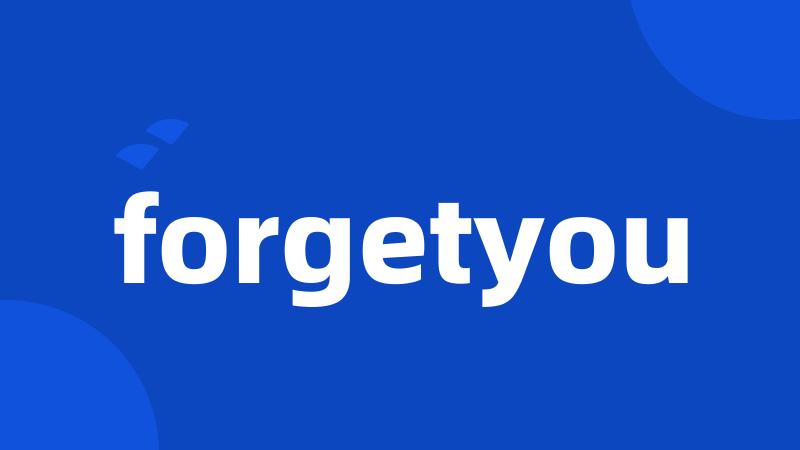 forgetyou