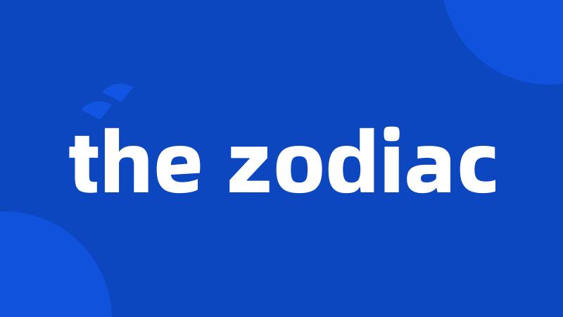 the zodiac