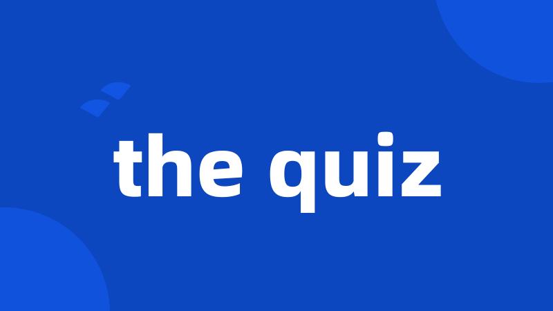 the quiz