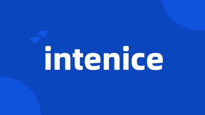 intenice