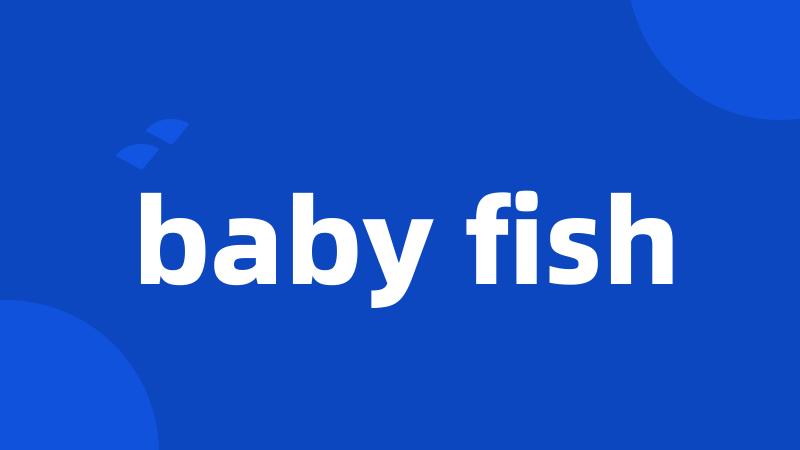 baby fish