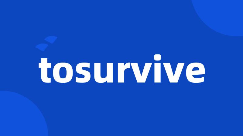 tosurvive