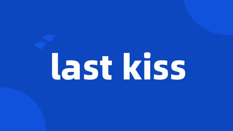 last kiss