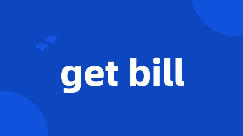 get bill