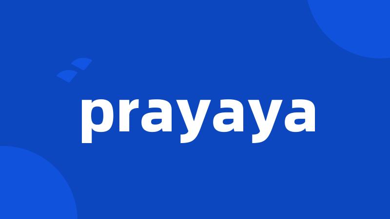 prayaya