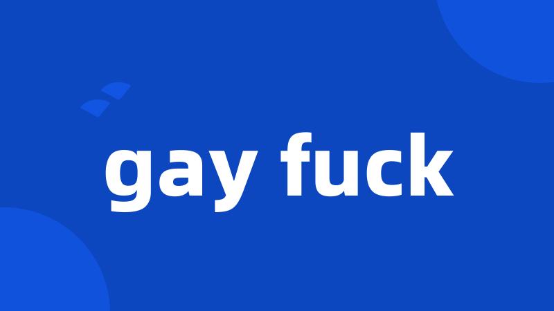 gay fuck