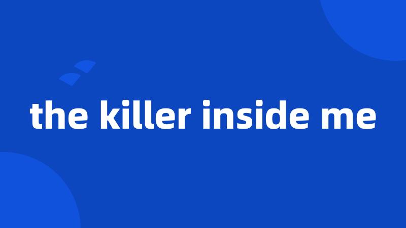 the killer inside me