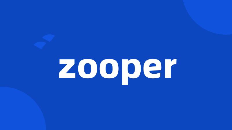 zooper