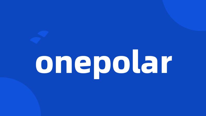 onepolar