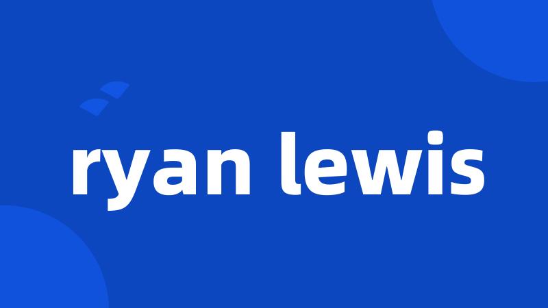 ryan lewis