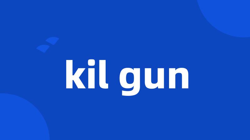 kil gun