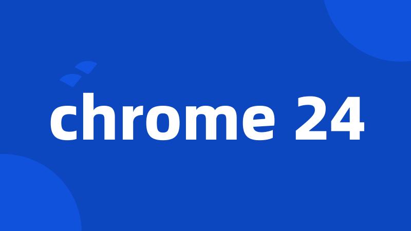 chrome 24