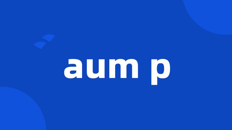 aum p