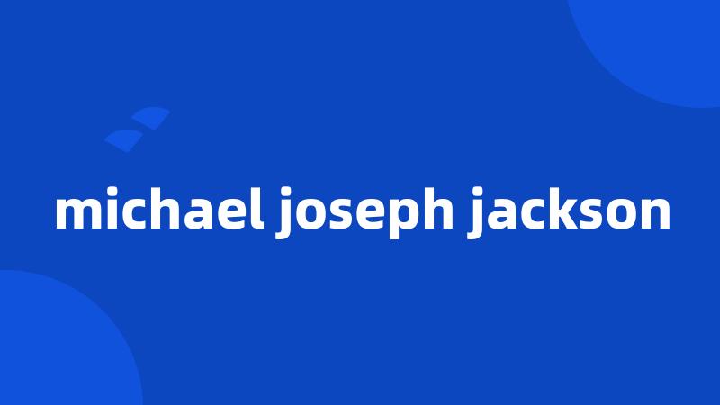 michael joseph jackson