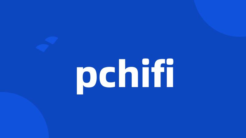 pchifi