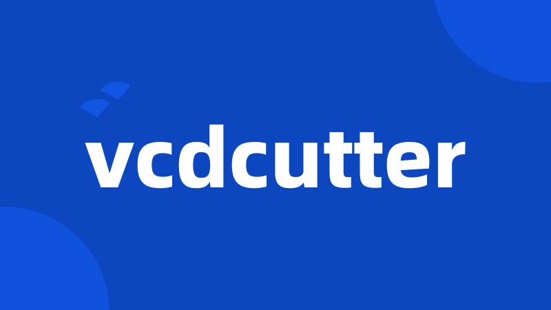 vcdcutter