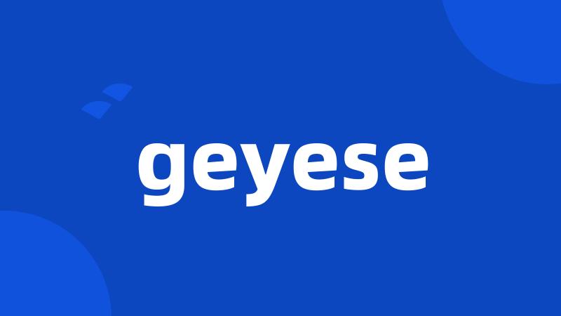 geyese