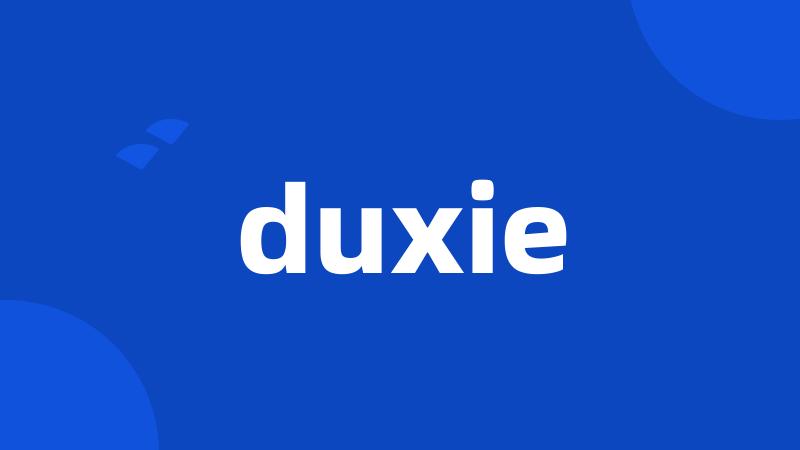 duxie