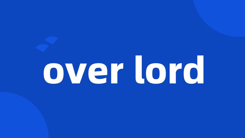 over lord