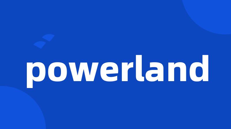 powerland