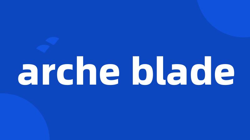 arche blade