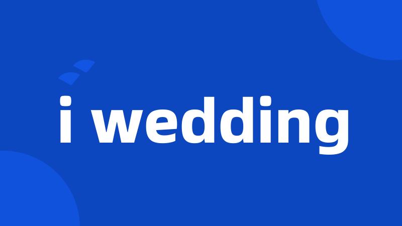 i wedding