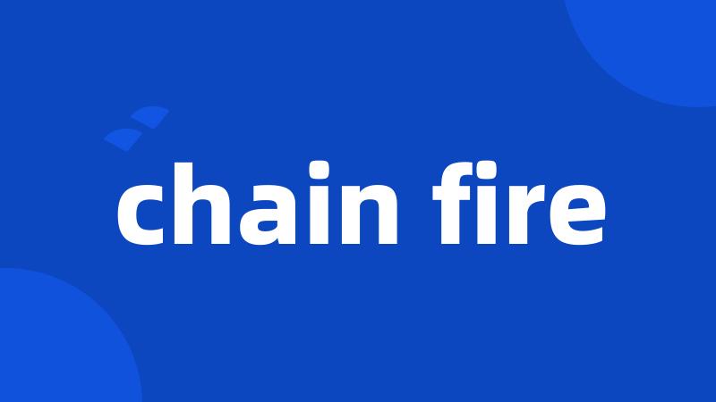 chain fire