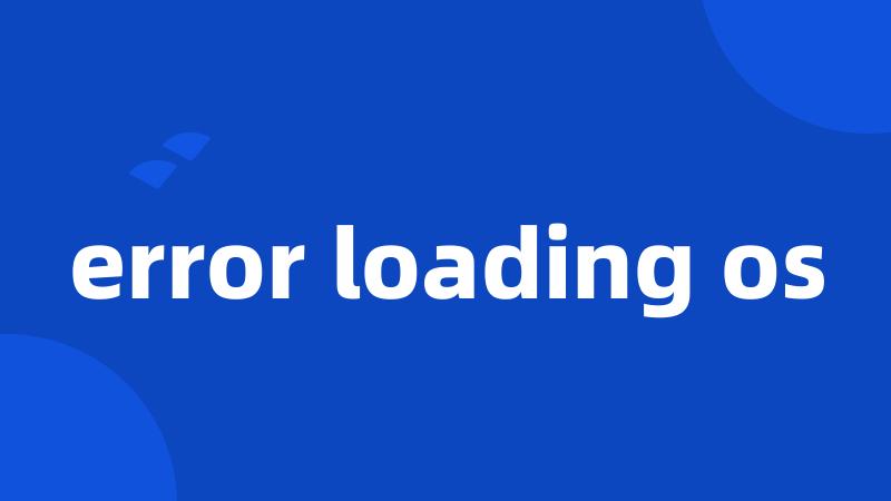 error loading os